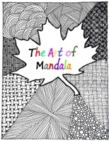 The Art Of Mandala: An Adult Coloring Book Featuring 100 of the World's Most Beautiful Mandalas for Stress Relief and Relaxation B08NWWKD14 Book Cover