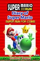 Super Mario Run: Diary of Super Mario: Super Run for Coins! (Unofficial Super Mario Run Book) 1541317513 Book Cover