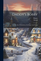 Daddy's Bobby: Or, The Star Of Bethlehem, By Hesper And Naomi 1021308137 Book Cover