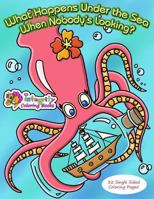 What Happens Under the Sea When Nobody's Looking?: Coloring Book 1533557357 Book Cover