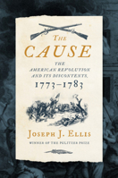 The Cause: The American Revolution and its Discontents, 1773-1783 1324092343 Book Cover