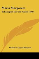 Maria Margarete: Schauspiel In Funf Akten (1907) 1120322987 Book Cover
