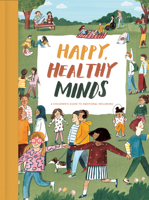 Happy, Healthy Minds: A children's guide to emotional wellbeing 1912891190 Book Cover