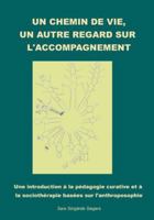 Un chemin de vie, un autre regard sur l'accompagnement.: Une introduction à la pédagogie curative et à la sociothérapie basées sur l'anthroposophie 232262392X Book Cover