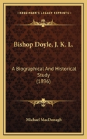 Bishop Doyle J.K.L.: A Biographical and Historical Study 1120164346 Book Cover