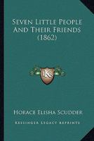 Seven Little People and Their Friends 3847216538 Book Cover