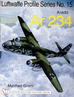 The Luftwaffe Profile Series No.15: Arado AR 234 0764314319 Book Cover