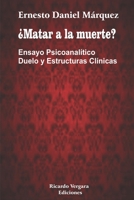 ¿Matar a la muerte?: Ensayo Psicoanalítico Duelo y Estructuras Clínicas 9873630457 Book Cover