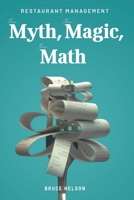 Restaurant Management: The Myth, The Magic, The Math 1959770276 Book Cover