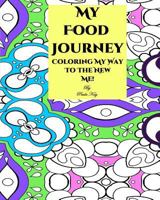 My Food Journey: Coloring My Way to the New Me 1535052392 Book Cover