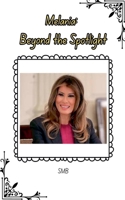Melania: Beyond the Spotlight B0DPJLGXFX Book Cover