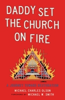 Daddy Set the Church on Fire : A Journey Towards Restoration