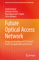 Future Optical Access Network: Design and Modelling of FTTX/5G/IoT/Smart City Applications and Services (Springer Tracts in Electrical and Electronics Engineering) 9819743702 Book Cover