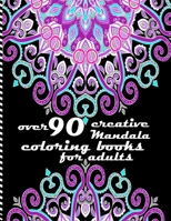 over 90 creative mandala coloring books for adults: Mandalas-Coloring Book For Adults-Top Spiral Binding-An Adult Coloring Book with Fun, Easy, and Relaxing Coloring Pages B08ND9MH93 Book Cover