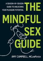 The Mindful Sex Guide: A Season-by-Season Guide to Unlocking Your Pleasure Potential 1683738233 Book Cover