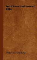 Small game & varmint rifles B0007DW5DU Book Cover