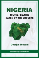 Nigeria: More Years Eaten By the Locusts 1913976122 Book Cover