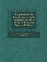 Le postillon de Lonjumeau: opéra comique en trois actes 1017046662 Book Cover