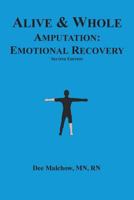 Alive & Whole Amputation: Emotional Recovery 1539012344 Book Cover