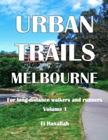 Urban Trails Melbourne: For long-distance walkers and runners 0994195710 Book Cover