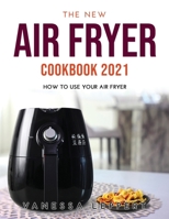 The New Air Fryer Cookbook 2021: How to Use your Air Fryer 9801821574 Book Cover