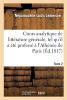 Cours Analytique De Littérature Génerale: Tel Qu'il a Été Professé a L'athénée De Paris, Volume 2 2013030754 Book Cover