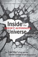 Inside the Soviet Alternate Universe: The Cold War's End and the Soviet Union's Fall Reappraised 0271033568 Book Cover