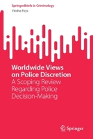 Worldwide Views on Police Discretion: A Scoping Review Regarding Police Decision-Making 3031222806 Book Cover