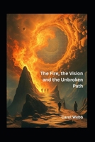 The Fire, the Vision, and the Unbroken Path: A Myth Retold (Legends Reclaimed: Mythic Voices in New Light) B0F7QTLK3T Book Cover