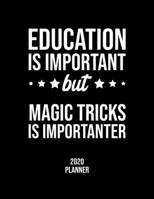 Education Is Important But Magic Tricks Is Importanter 2020 Planner: Magic Tricks Fan 2020 Calendar, Funny Design, 2020 Planner for Magic Tricks Lover, Christmas Gift for Magic Tricks Lover 167684001X Book Cover