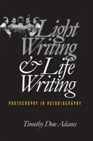 Light Writing and Life Writing: Photography in Autobiography 0807847925 Book Cover