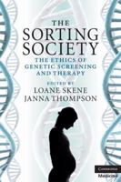 The Sorting Society: The Ethics of Genetic Screening and Therapy 0521689848 Book Cover