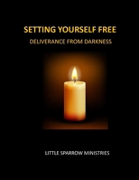 Set Yourself Free, Deliverance From Darkness B0FQ5ZF5C9 Book Cover
