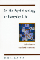 On the Psychotheology of Everyday Life: Reflections on Freud and Rosenzweig 0226734889 Book Cover