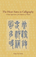 The Heart Sutra in Calligraphy: A Visual Appreciation of The Perfection of Wisdom 1933330791 Book Cover