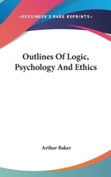 Outlines Of Logic, Psychology And Ethics 1430471751 Book Cover