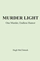 Murder Light: One Murder, Endless Humor 0615986692 Book Cover