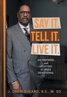 Say It. Tell It. Live It.: An Inspiring and Uplifting 52 Week Devotional B0CKDFNTBZ Book Cover