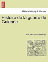 Histoire de la Guerre de Guienne. 1241465711 Book Cover