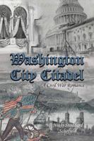 Washington City Citadel: A Civil War Romance 1524687685 Book Cover