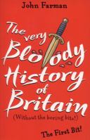 The Very Bloody History Of Britain: The First Bit! 1782952594 Book Cover