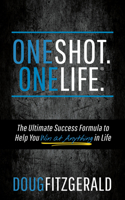 OneShot. OneLife.®: The Ultimate Success Formula to Help You Win At Anything In Life 1683508653 Book Cover