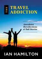 The Travel Addiction: Anecdotes, recollections and Tall Stories 0646999036 Book Cover