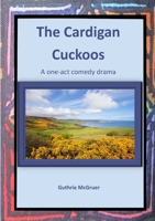 The Cardigan Cuckoos: A one-act comedy drama 1915660572 Book Cover