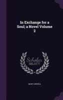 In Exchange for a Soul; A Novel Volume 2 1359227377 Book Cover