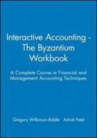 Interactive Accounting - The Byzantium Workbook: A Complete Course in Financial and Management Accounting Techniques 0631207503 Book Cover