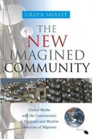 The New Imagined Community: Global Media and the Construction of National and Muslim Identities of Migrants 1845193288 Book Cover