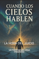 CUANDO LOS CIELOS HABLEN: LA HORA DEL JUICIO B0G4GK8RK5 Book Cover