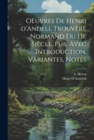 OEuvres de Henri d'Andeli, trouvère normand du 13e siècle, pub. avec introduction, variantes, notes 1021418048 Book Cover