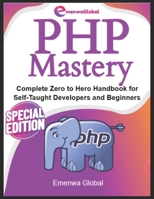 PHP Mastery: Complete Zero to Hero Handbook for Self-Taught Developers and Beginners B0FDGCYVLZ Book Cover